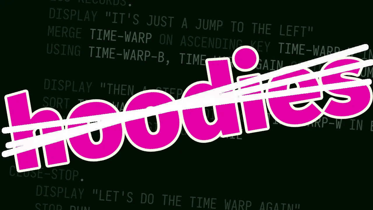 The word "hoodies" is crossed out with white lines. In the background faintly is some COBOL code to look fancy.